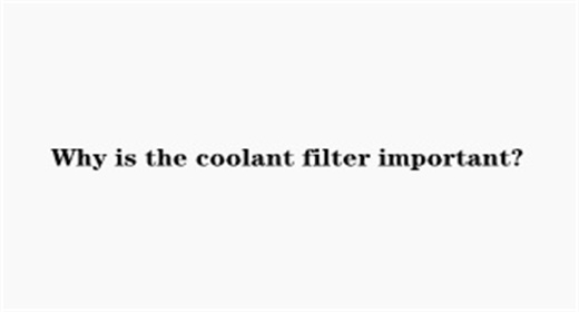 Pourquoi le filtre de liquide de refroidissement est-il important&nbsp;?